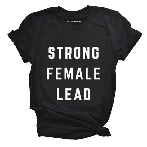 Strong Female Lead Feminist T Shirt The Spark Company