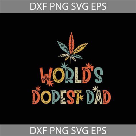 Weed Worlds Dopest Dad Svg Weed Svg Cannabis Svg Father Svg