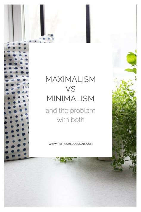 Minimalism Vs Maximalism And The Problem With Each Minimalism Vs