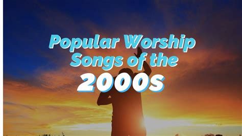 Top 10 Christian Worship Songs Of The 2000s Reachright