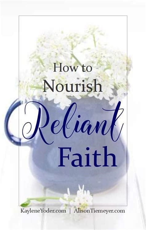 How To Nourish A Reliant Faith Kaylene Yoder Faith Christian Woman