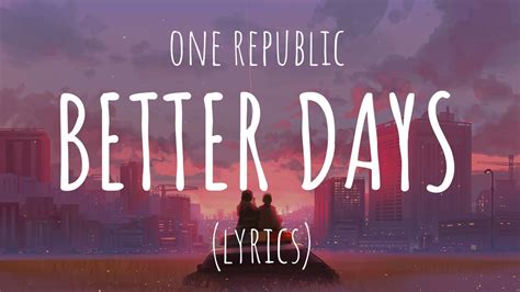 Onerepublic Better Days Lyrics Youtube