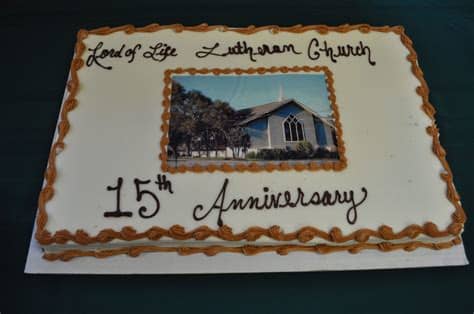 Thus, the anniversary of church is comparable to the birthday of a trusted friend. 15th Anniversary Cake - Lord of Life Lutheran Church ...