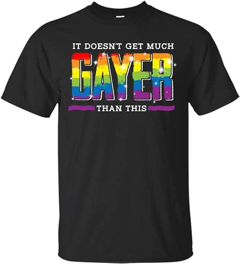 It Doesnt Get Much Gayer Than This T Shirt T Shirt For Men And Woman Amazones Ropa Y