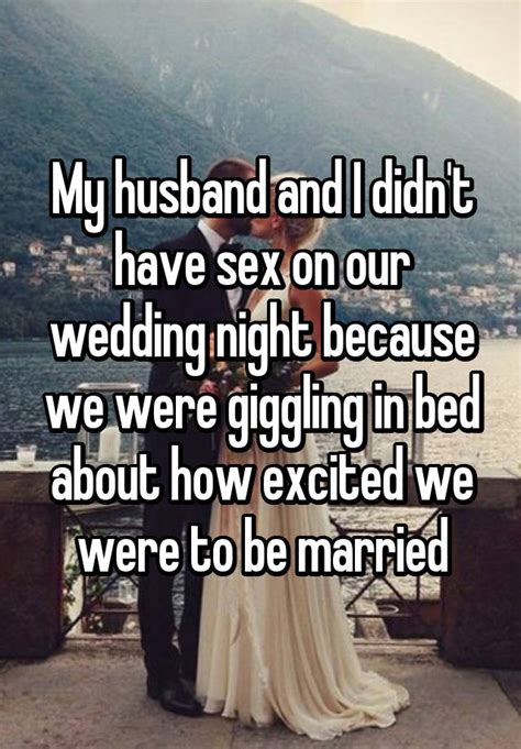 My Husband And I Didnt Have Sex On Our Wedding Night Because We Were