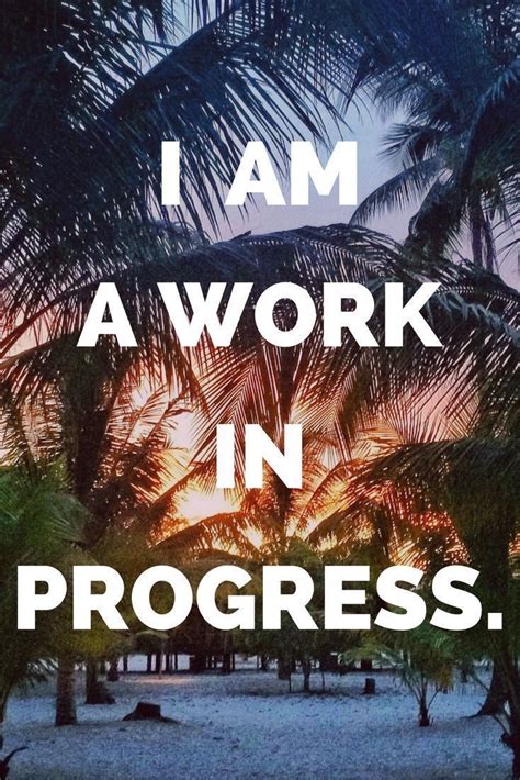 I Am A Work In Progress Inspirational Quotes For Women Inspirational