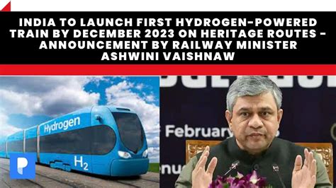india to launch first hydrogen powered train by december 2023 on heritage routes announcement