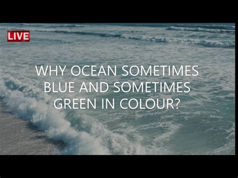 Why Ocean Sometimes Blue And Sometimes Green