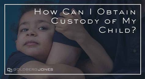 Access your state's custody resources. How Can I Obtain Custody of My Child? | Goldberg Jones ...