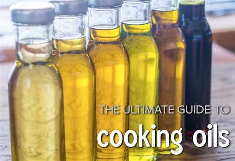 The Ultimate Guide To Cooking Oils What To Use When Cooking Dinner