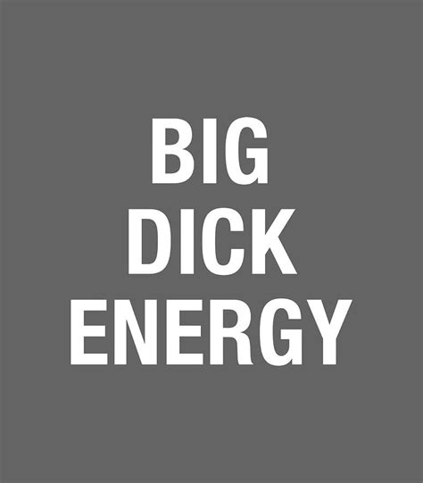 Big Dick Energy Funny Penis Digital Art By Dinisr Maeve Fine Art America
