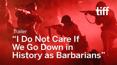 I Do Not Care If We Go Down In History As Barbarians Trailer Tiff