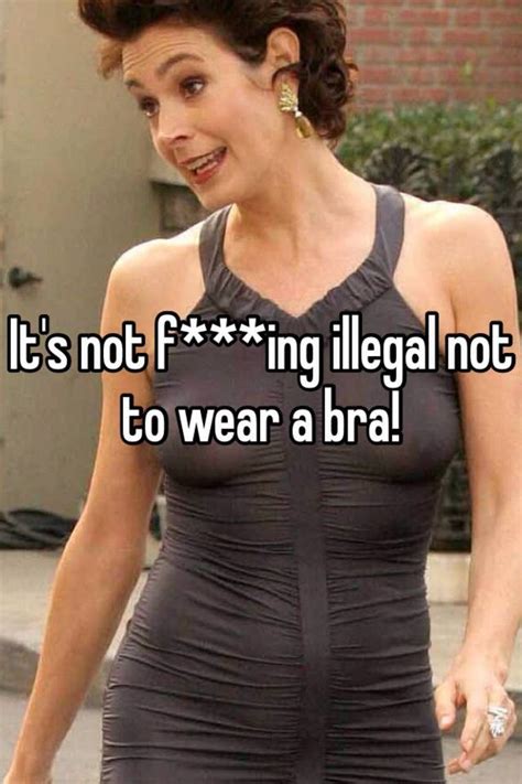Its Not Fing Illegal Not To Wear A Bra