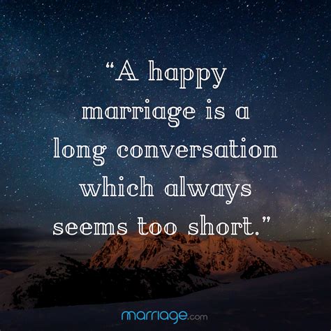 In a happy marriage it is the wife who provides the climate, the husband the landscape. Marriage Quotes - "A happy marriage is a long conversation ...