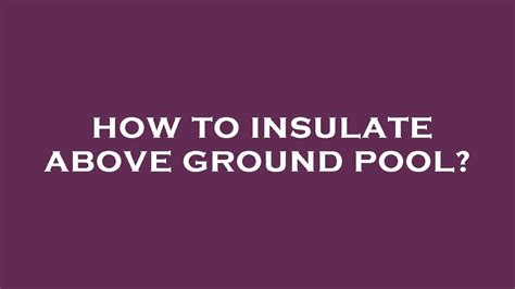 How To Insulate Above Ground Pool Youtube