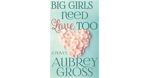 big girls need love too a novel by aubrey gross