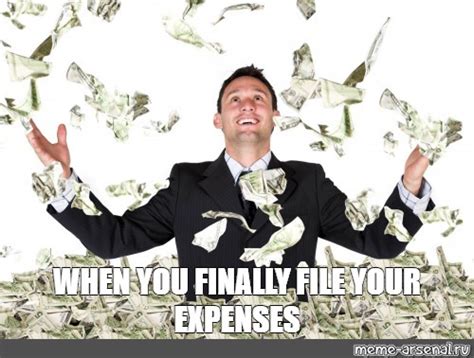 Meme When You Finally File Your Expenses All Templates Meme