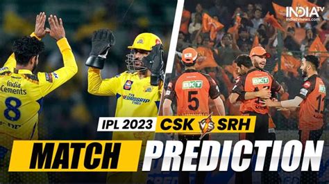Csk Vs Srh Today Match Prediction Who Will Win Match 29 Top Performers Pitch And Weather