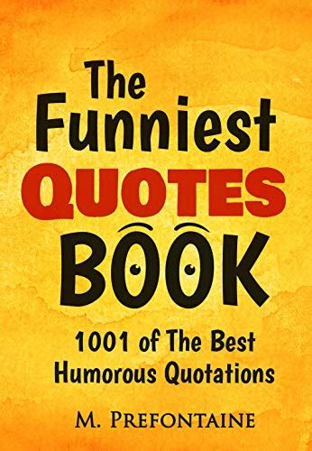The Funniest Quotes Book 1001 Of The Best Humourous Quotations Quotes