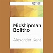 Midshipman Bolitho Audiobook, written by Alexander Kent | Audio Editions