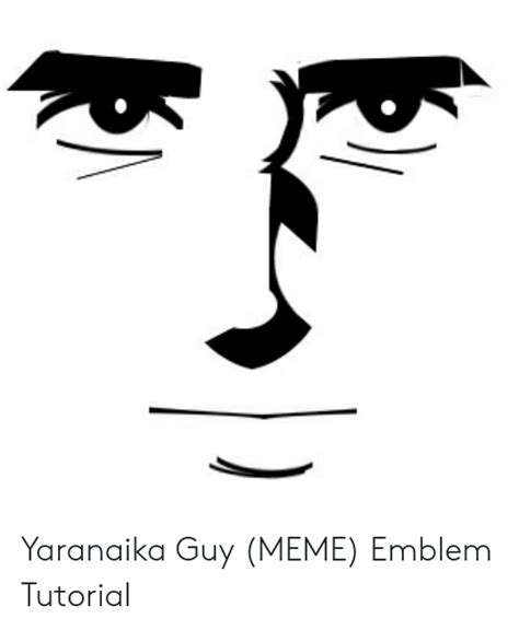 Yaranaika Guy Meme Emblem Tutorial Meme On Meme