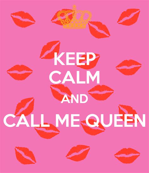 Keep Calm And Call Me Queen Keep Calm And Carry On Image Generator