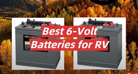 Top 5 Best 6 Volt Batteries For Rv April 2023 Review Rvprofy