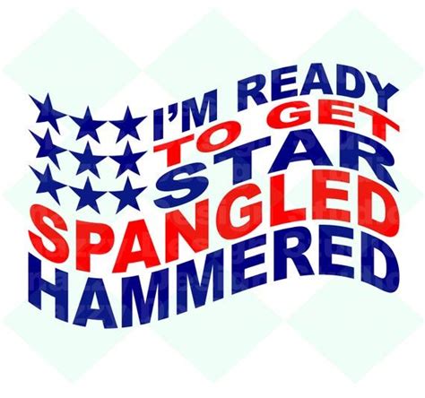 Im Ready To Get Star Spangled Hammered 4th Of July Svg Etsy Star