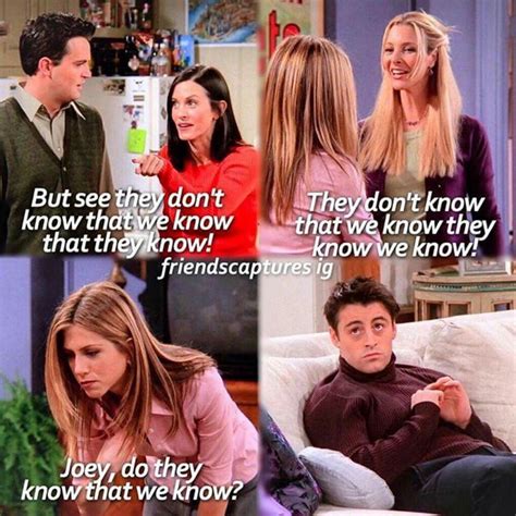 Joey Do They Know We Know Friends Best Moments Friends Tv Quotes