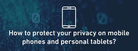How Do You Protect Your Privacy On Mobile Phones And Personal Tablets