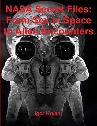 Nasa Secret Files From Sex In Space To Alien Encounters Abebooks