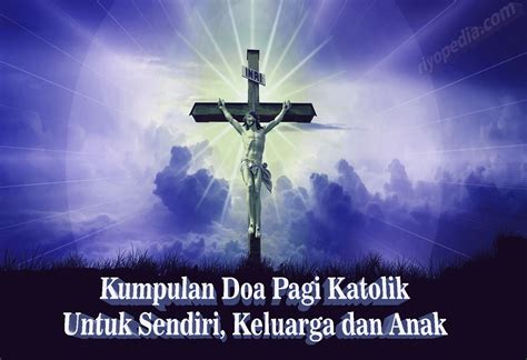 Adalah suatu permohonan yang ditujukan kali ini admin akan membagikan 3 buah doa katolik, antara lain: Kumpulan Doa Pagi Katolik untuk Pribadi, Keluarga, Anak dan jam 3 pagi