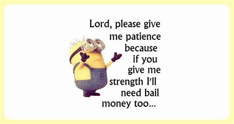 Lord Please Give Me Patience Because If You Give Me Strength Ill Need