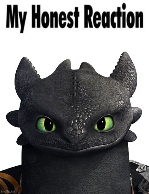 My Honest Reaction Toothless Edition Httyd Imgflip