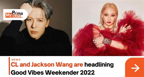 cl and jackson wang are headlining good vibes weekender 2022