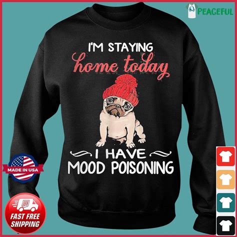 pug i m staying home today i have mood poisoning shirt hoodie sweater long sleeve and tank top