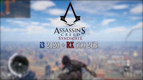 Assassin S Creed Syndicate Gameplay On Core I3 2120 RX 550 2GB 720p