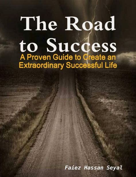 The Road To Success A Proven Guide To Create An Extraordinary