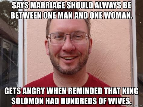 says marriage should always be between one man and one woman gets angry when reminded that