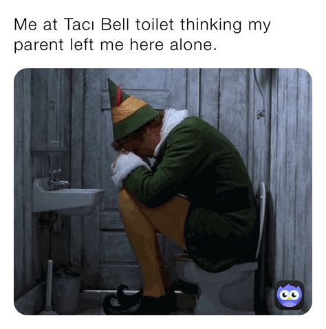 Me At Tacı Bell Toilet Thinking My Parent Left Me Here Alone Sh4rdy