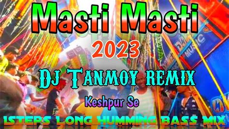 Masti Masti Masti2023 Pop 1steps Humming Bass Mix Dj Tanmoy Remix Keshpur Se Youtube