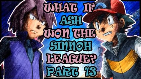 What If Ash Won The Sinnoh League Part 13 Youtube