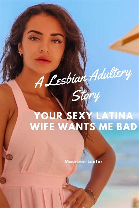 Your Sexy Latina Wife Wants Me Bad A Lesbian Adultery Story By Maureen Lester Goodreads