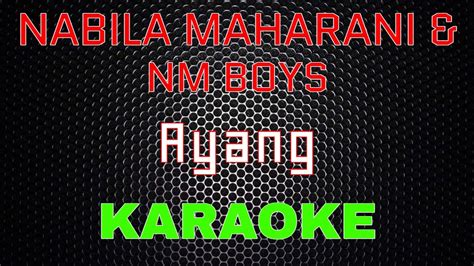 Nabila Maharani And Nm Boys Ayang Karaoke Lmusical Youtube