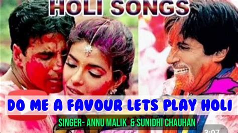 Do Me A Favour Let S Play Holi Lyrics By Anu Malik And Sunidhi Chauhan Holi Song Youtube