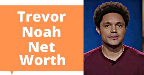 Trevor Noah Net Worth 2023 Updated Celebritys Worth