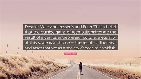 Jonathan Taplin Quote “despite Marc Andreessens And Peter Thiels