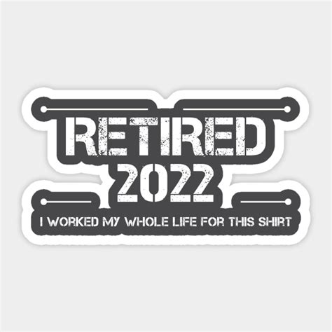 Retired 2022 I Worked My Whole Life For This Cool Retirement Retired