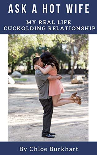 ask a hot wife my real life cuckolding relationship english edition ebook burkhart chloe