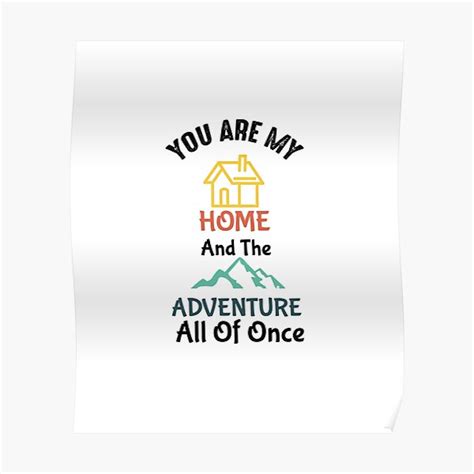 You Are My Home And The Adventure All Of Once Poster By Imdamian